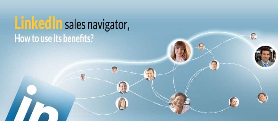 What is LinkedIn sales navigator, How to use its benefits?