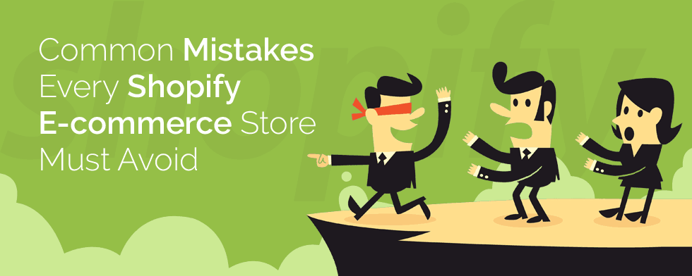 Common Mistakes Every Shopify E-commerce Store Must Avoid