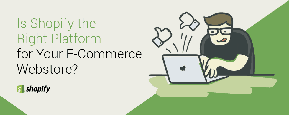 Is Shopify the Right Platform for Your E-Commerce Webstore