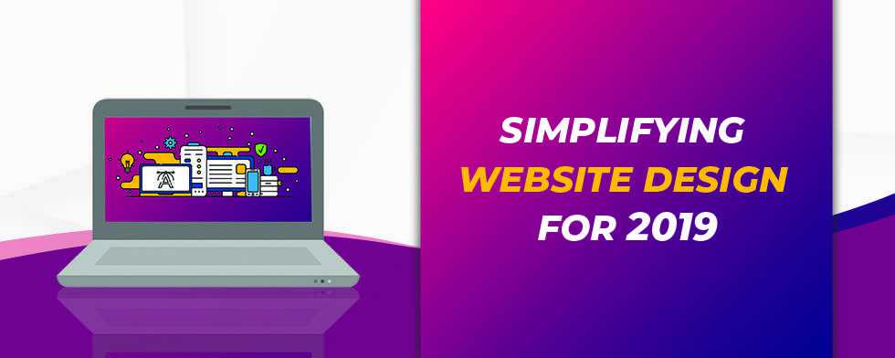 Simplifying Website Design for 2019