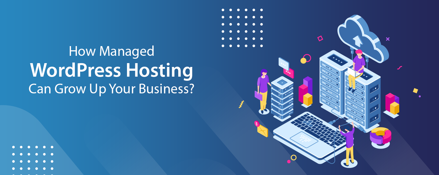How Managed WordPress Hosting Can Grow Up Your Business
