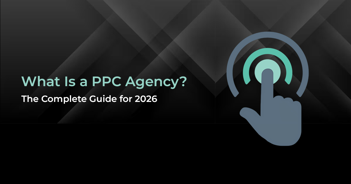 What Is a PPC Agency? The Complete Guide for 2026 blog banner
