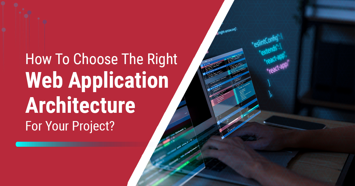 choosing the right web application architecture for your project