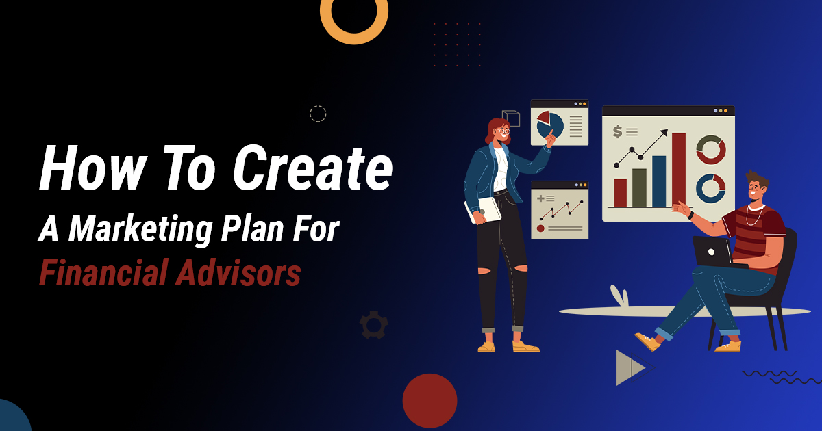 • How To Create a Marketing Plan for Financial Advisors?