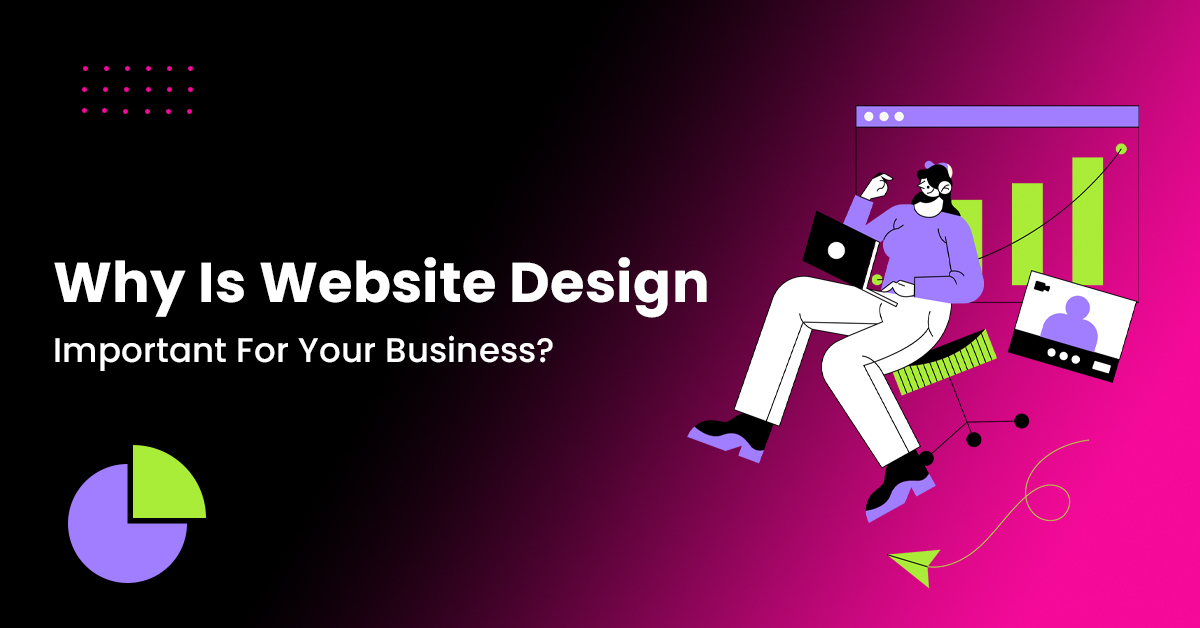 Why Is Website Design Important For Your Business?