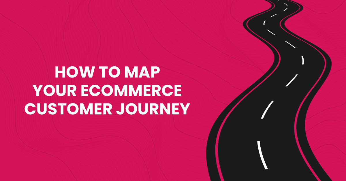 How To Map Ecommerce Customer Journey