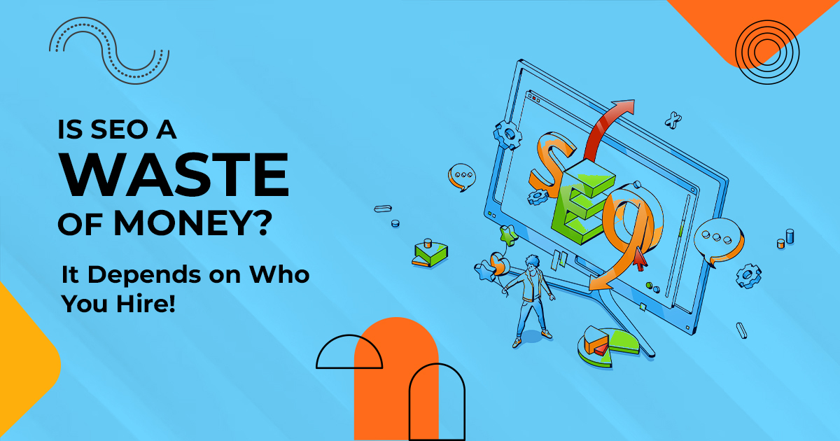 Is SEO a Waste of Money? It Depends on Who You Hire! blog banner